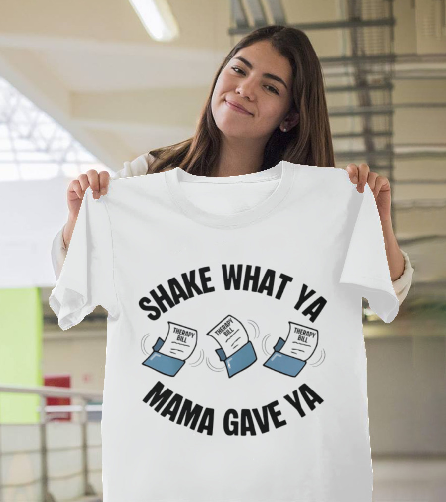 Shake What Ya Mama Gave Ya Therapy Bill Dancing Papers T-Shirt