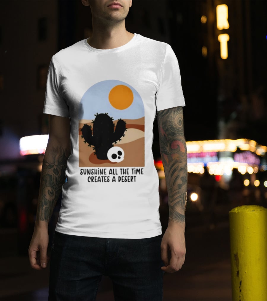 Sunshine All The Time Creates A Desert Cactus And Skull Desert Scene T-Shirt