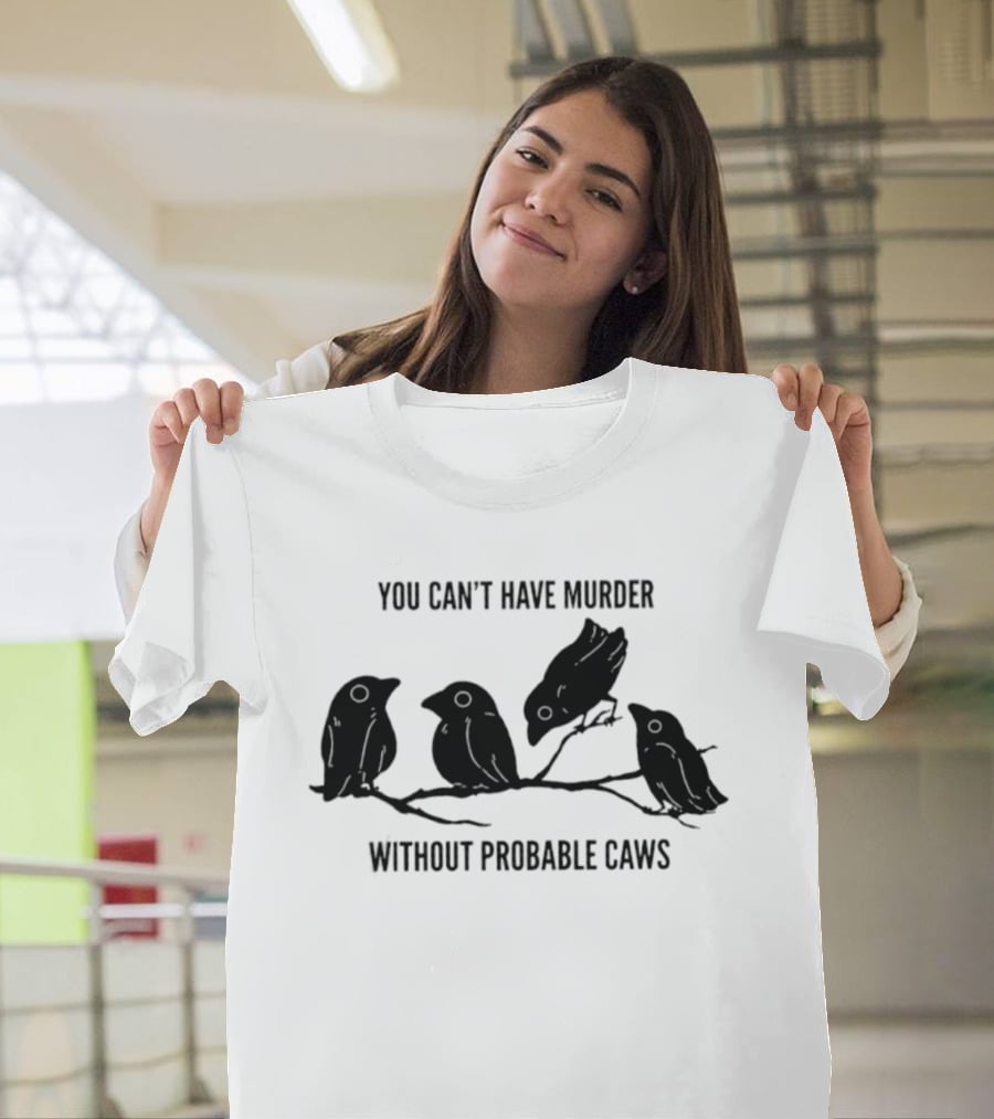 You Can't Have Murder Without Probable Caws Silhouette Ravens Branch T-Shirt