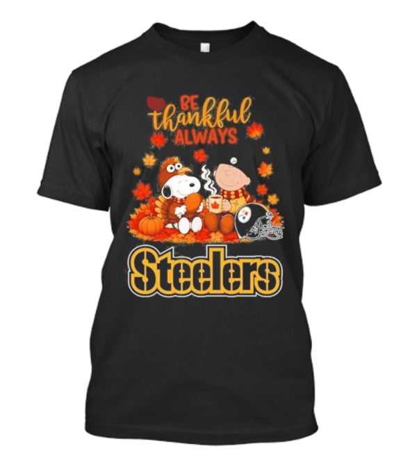 Pittsburgh Steelers Snoopy Be Thankful Always 2026 Fall T-Shirt