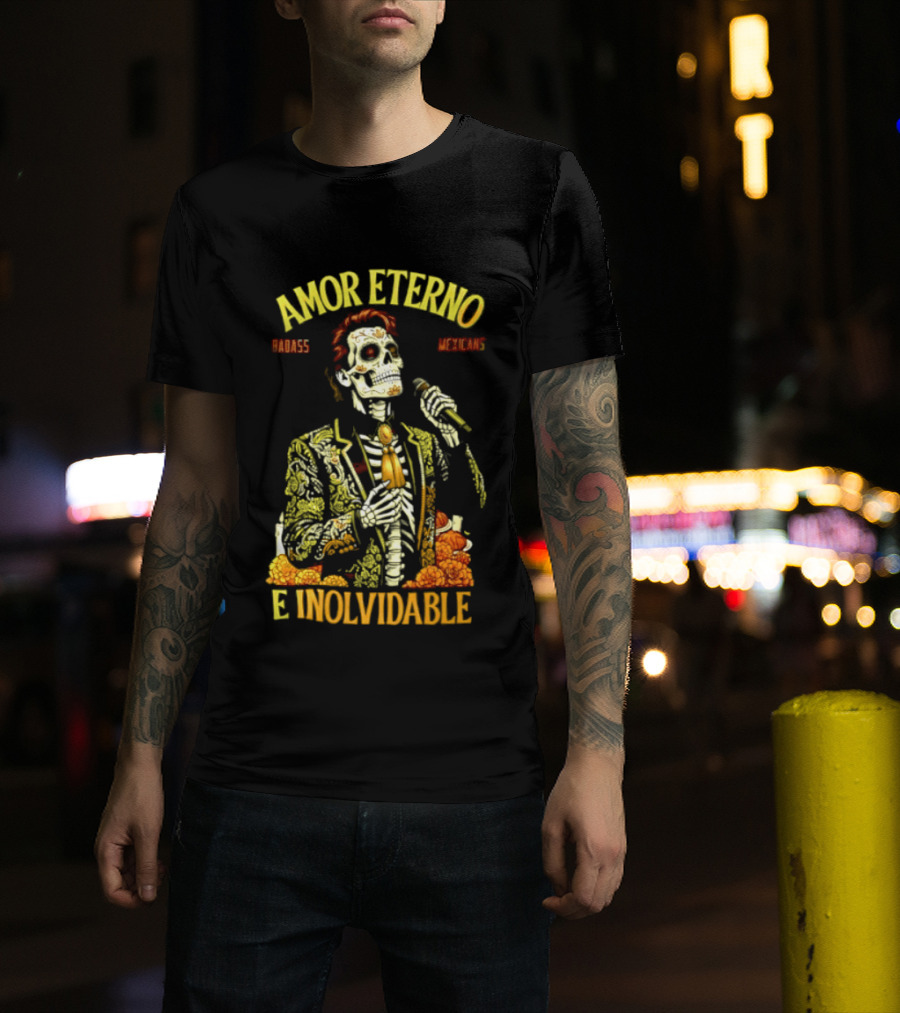 Amor Eterno Skeleton Badass Mexicans E Inolvidable T-Shirt