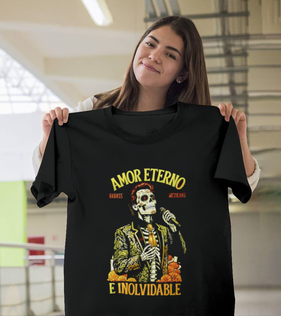 Amor Eterno Skeleton Badass Mexicans E Inolvidable T-Shirt