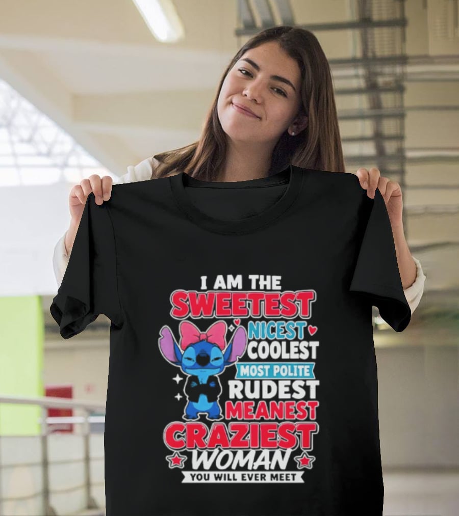 I Am The Sweetest Nicest Coolest Most Polite Rudest Meanest Craziest Woman You Will Ever Meet T-Shirt