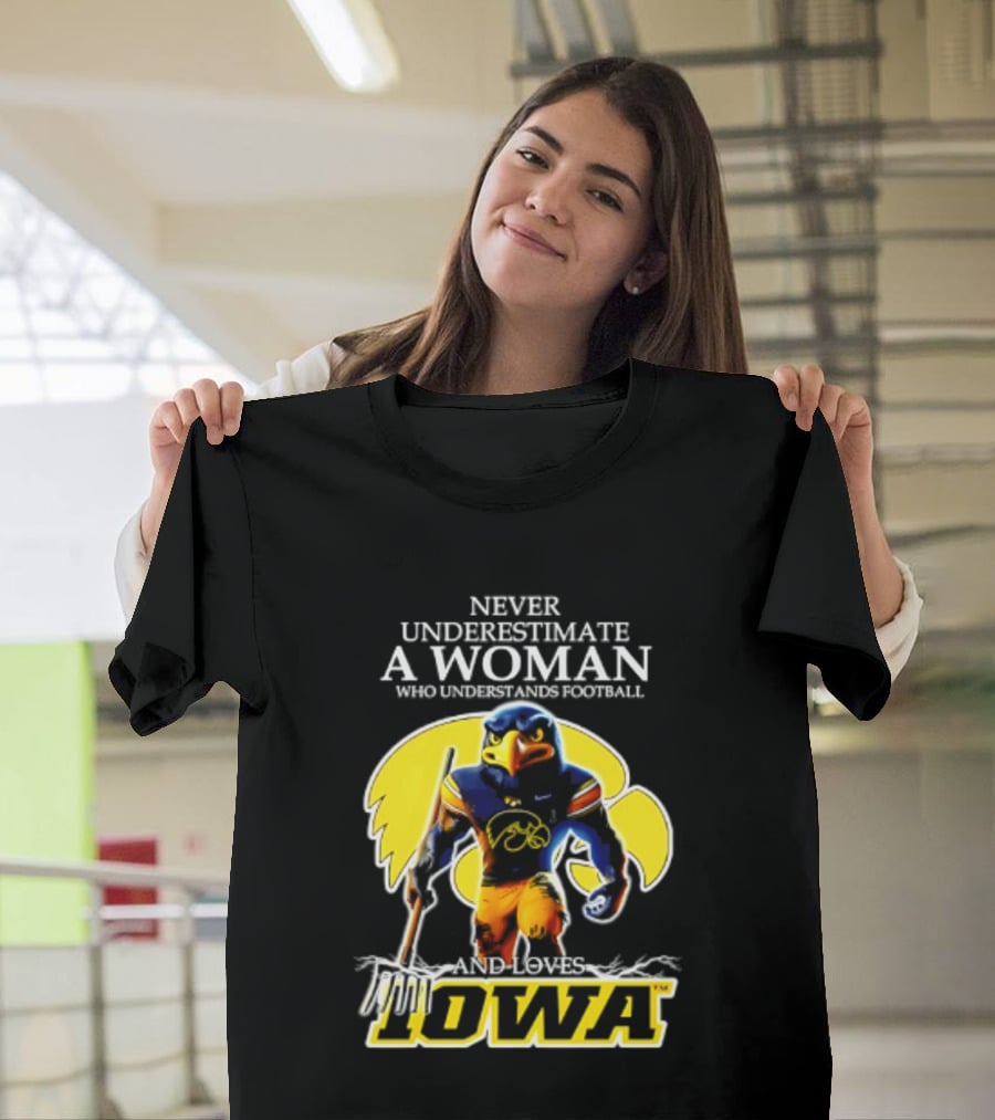 Never Underestimate A Woman Who Understands Football Iowa Hawkeyes T-Shirt