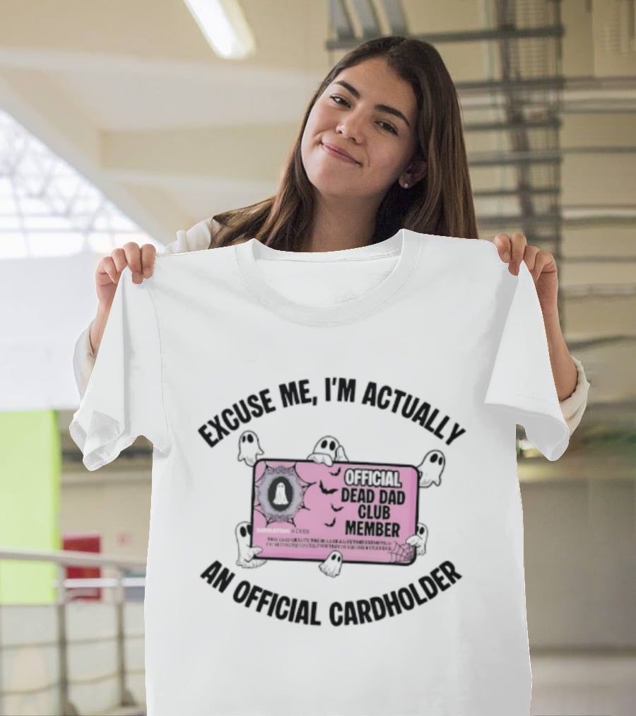 Excuse Me I'm Actually An Official Dead Dad Club Member Cardholder T-Shirt