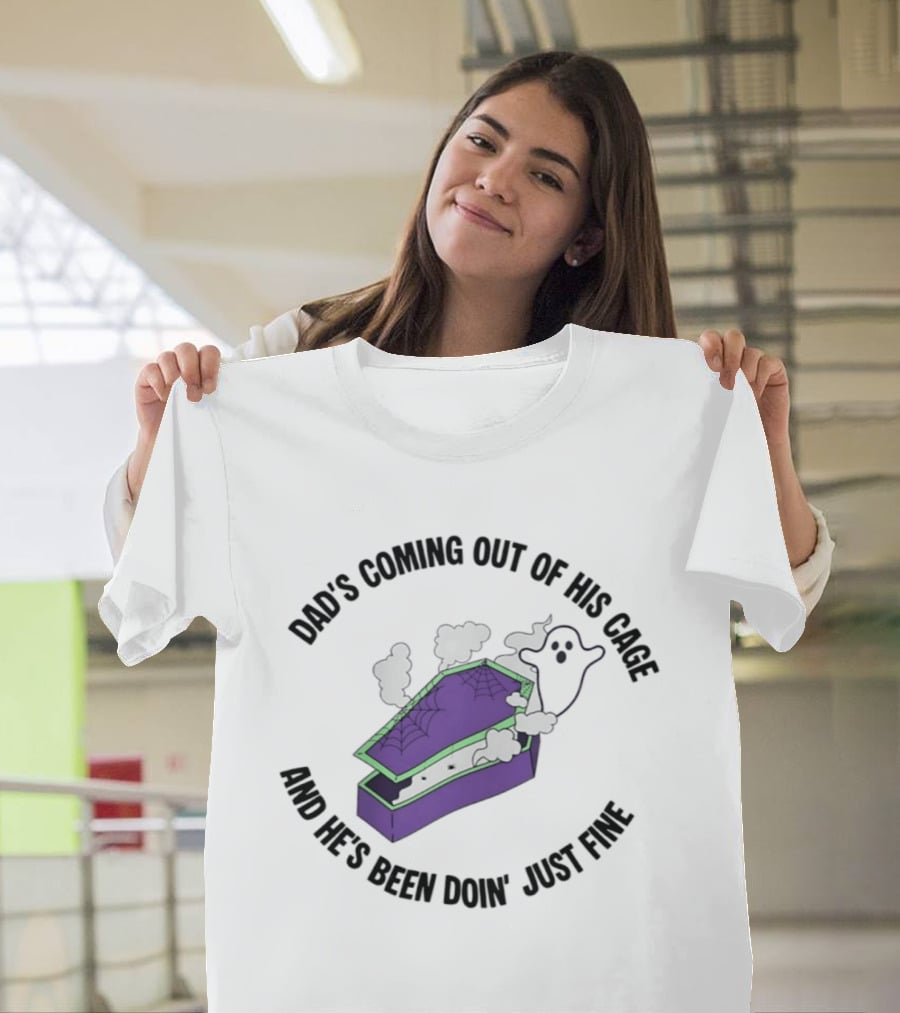 Dad's Coming Out Of His Cage Ghost Coffin Webs Just Fine T-Shirt