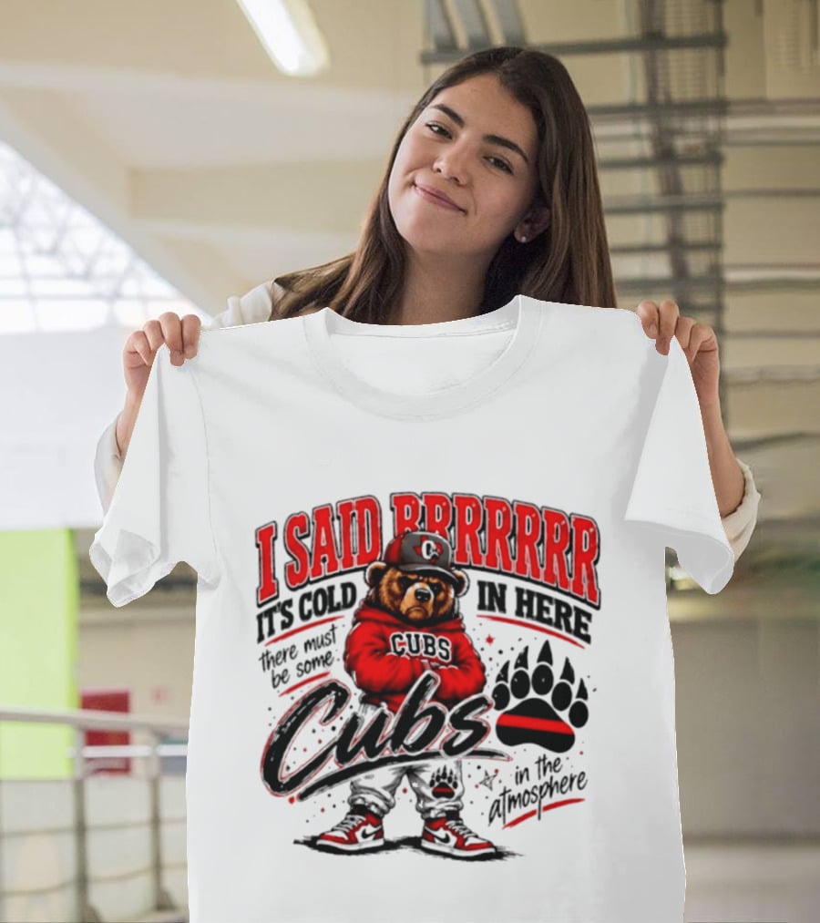 I Said Brrrrr It's Cold In Here Cubs In The Atmosphere Bear With Cap And Paw Prints T-Shirt
