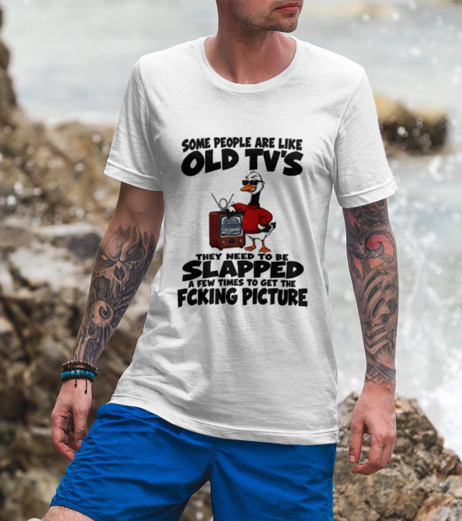Some People Are Like Old TVs Need To Be Slapped Duck T-Shirt