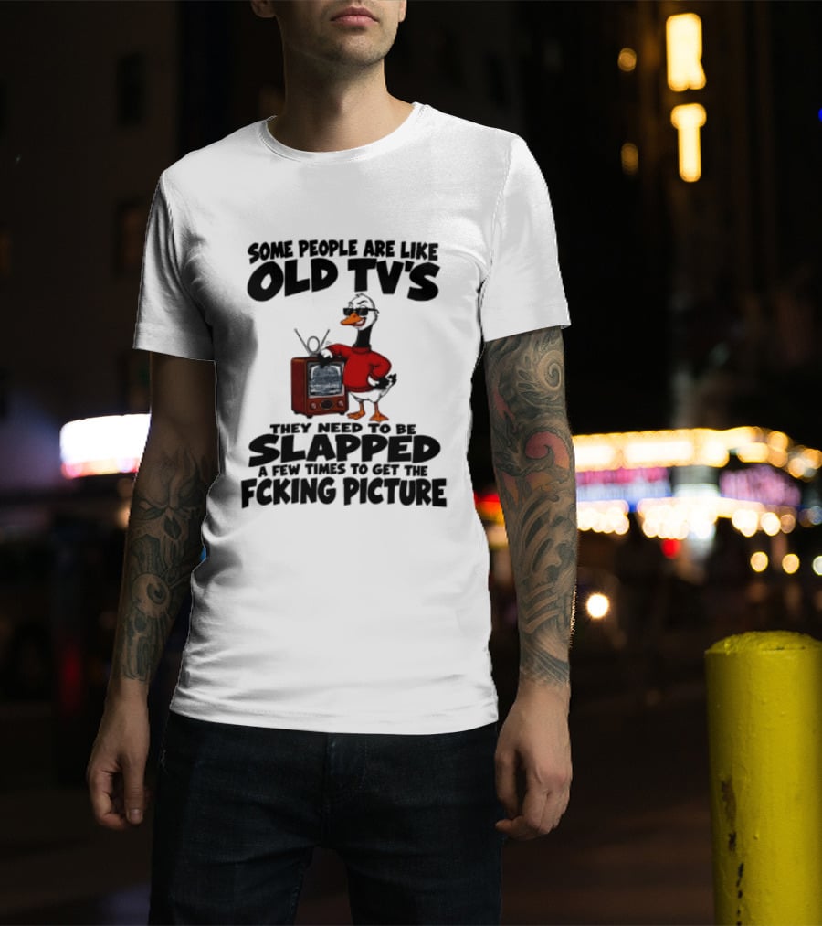 Some People Are Like Old TVs Need To Be Slapped Duck T-Shirt