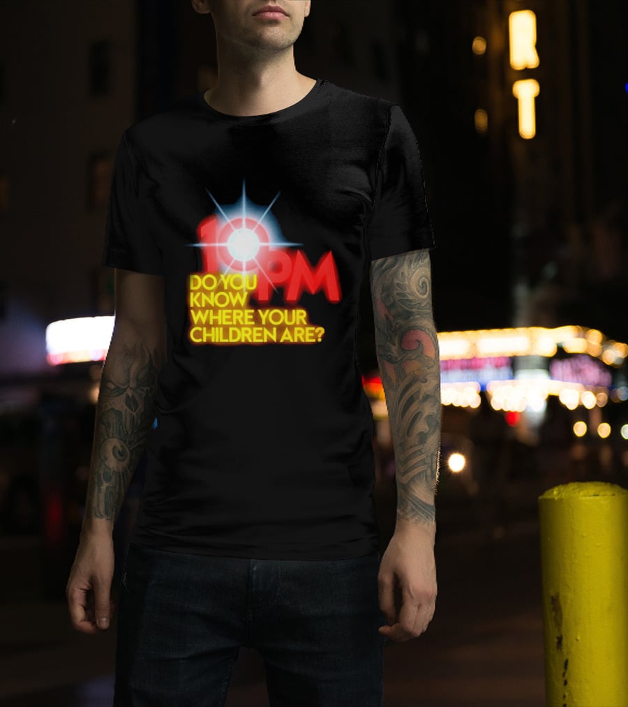 10 PM Do You Know Where Your Children Are T-Shirt