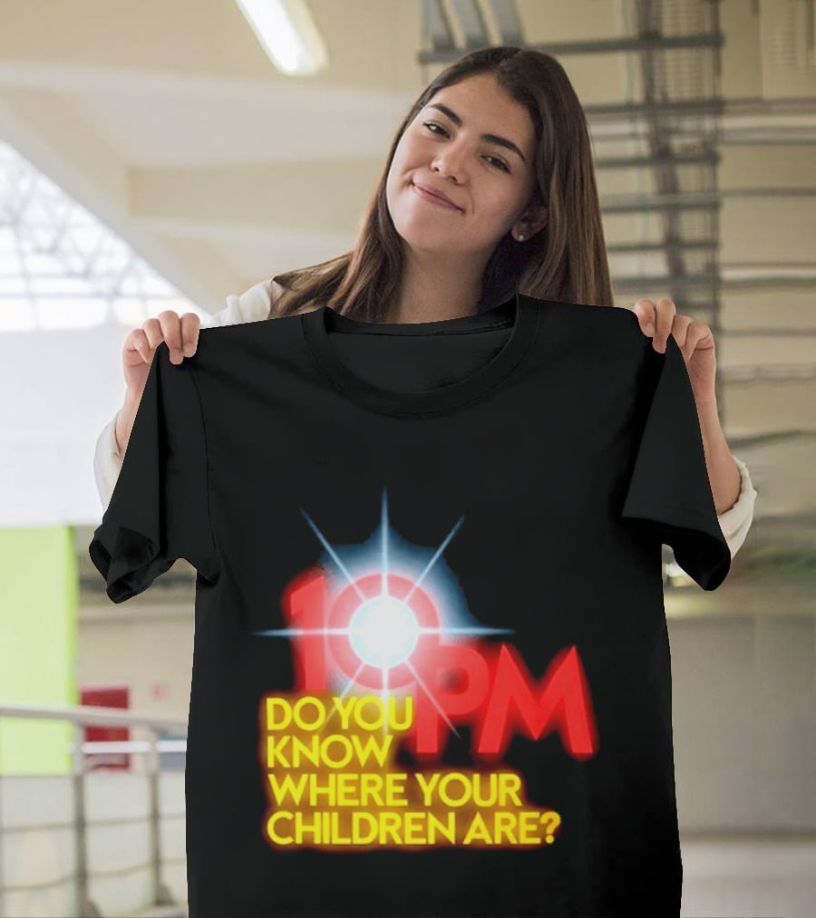 10 PM Do You Know Where Your Children Are T-Shirt