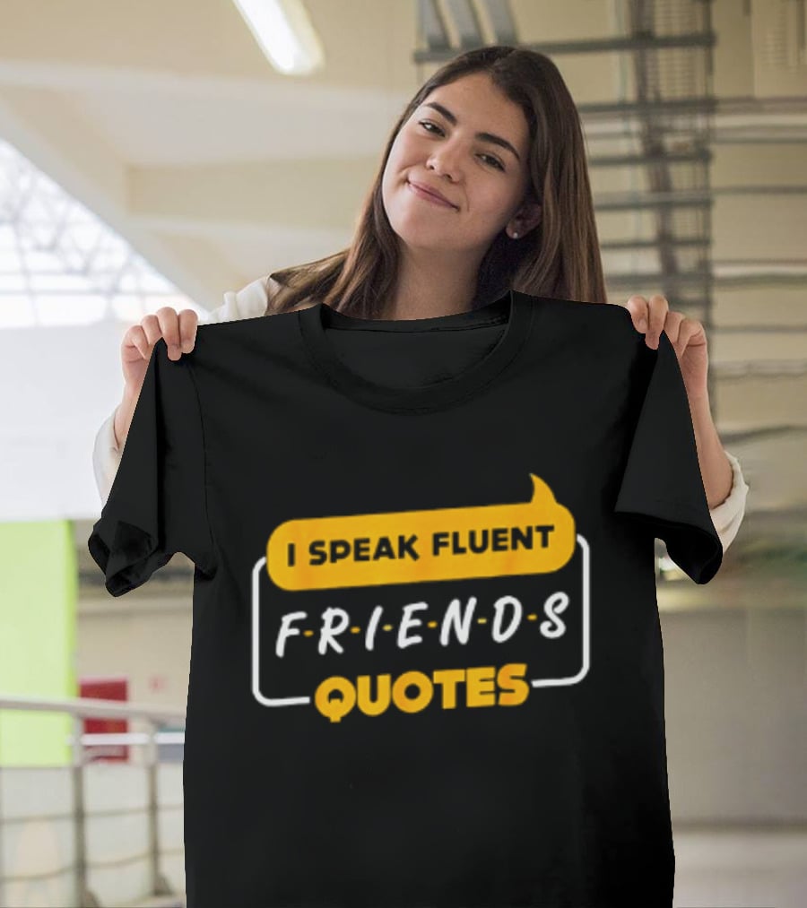 I Speak Fluent Friends Quotes Rachel Green Sitcom T-Shirt