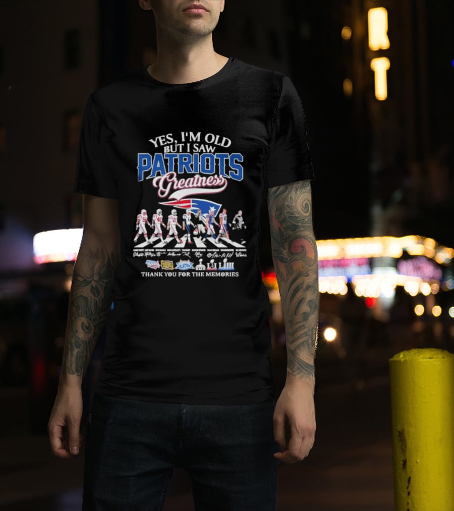 Yes I'm Old But I Saw Patriots Greatness Thank You For The Memories T-Shirt