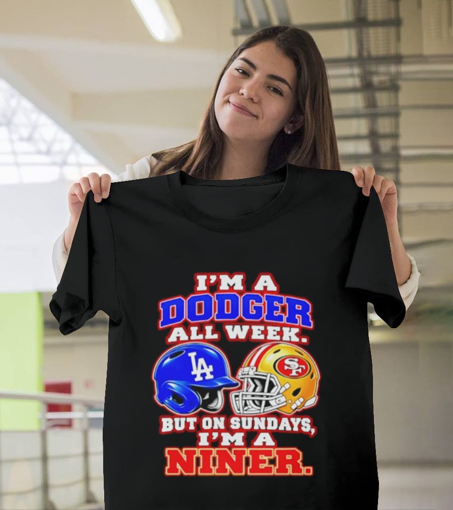 I'm A Dodger All Week But On Sundays I'm A Niner T-Shirt