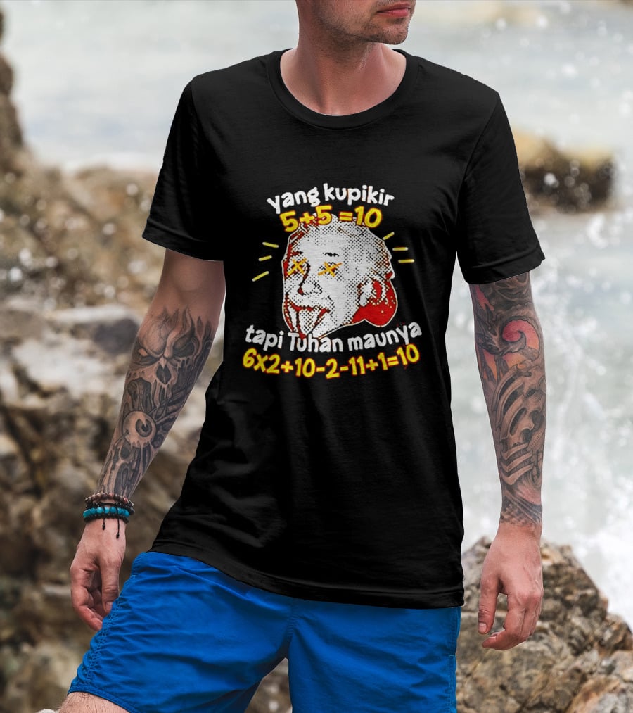 Yang Kupikir 5+5=10 Tapi Tuhan Maunya 6x2+10 2 11+1=10 T-Shirt