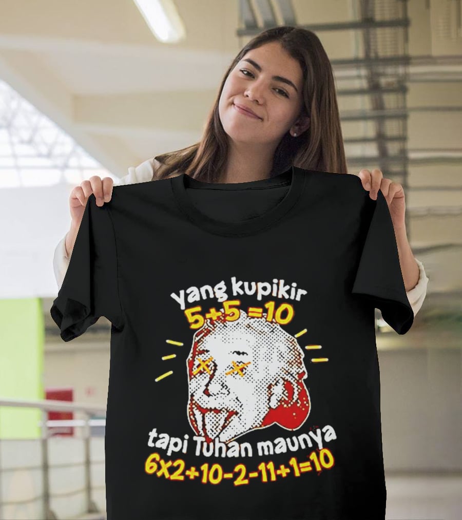Yang Kupikir 5+5=10 Tapi Tuhan Maunya 6x2+10 2 11+1=10 T-Shirt
