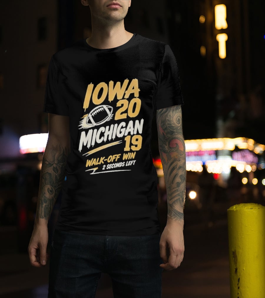 Iowa Hawkeyes 20 19 Walk Off Win Over Michigan Wolverines NCAA 2026 Game 2 Seconds Left T-Shirt