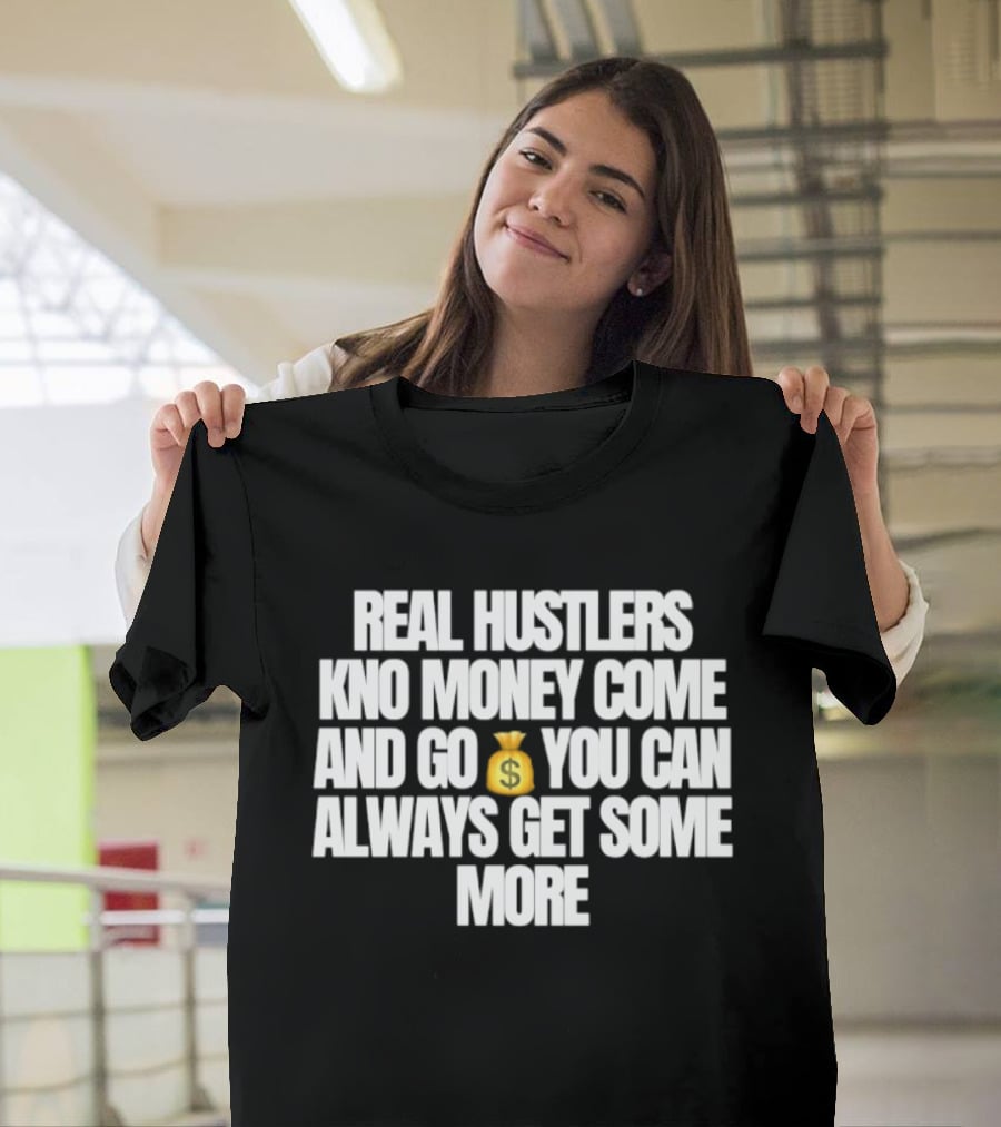 Real Hustlers Know Money Come And Go You Can Always Get Some More Emoji T-Shirt
