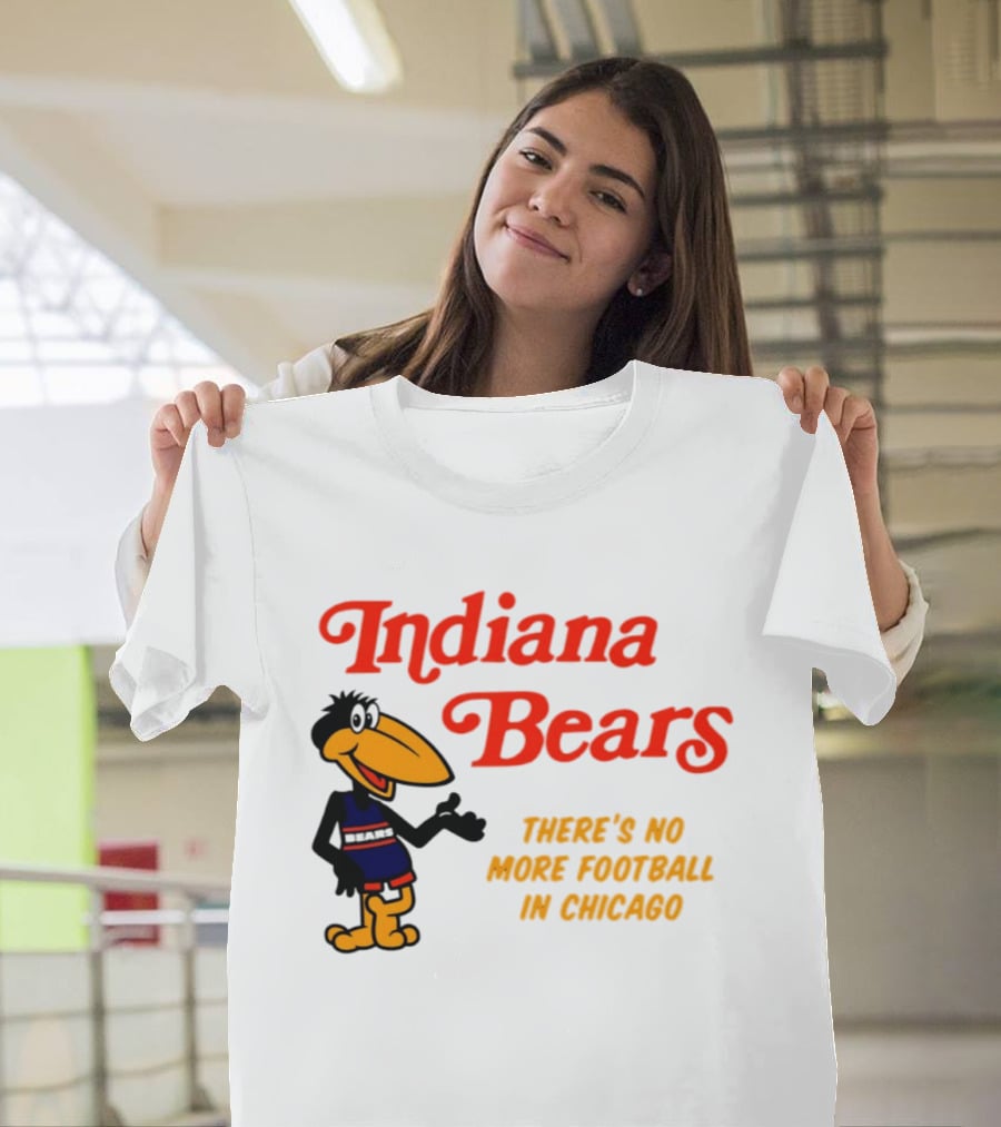 Indiana Bears There's No More Football In Chicago T-Shirt