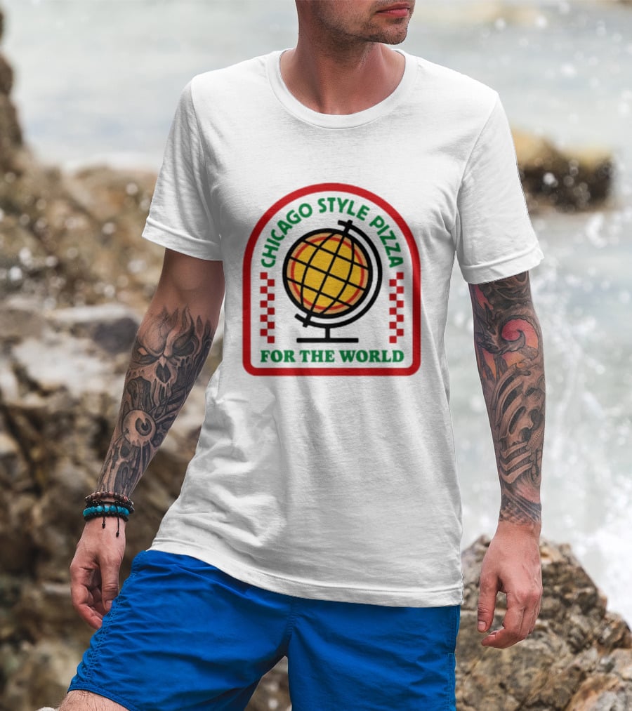 Chicago Style Pizza For The World Globally Loved Deep Dish T-Shirt