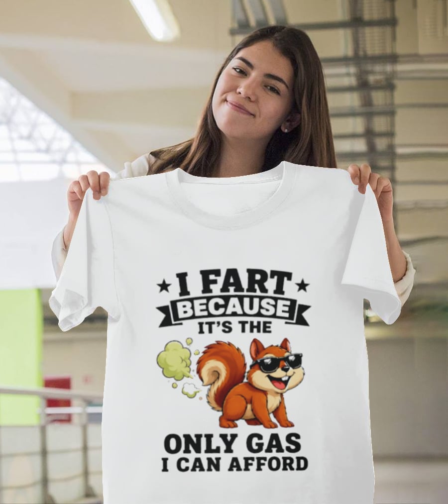 I Fart Because It's The Only Gas I Can Afford Funny Squirrel With Sunglasses T-Shirt