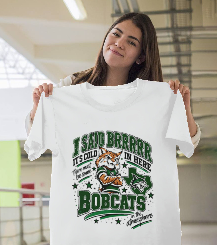 I Said Brr It's Cold In Here Bobcats Atmosphere Texas State University T-Shirt