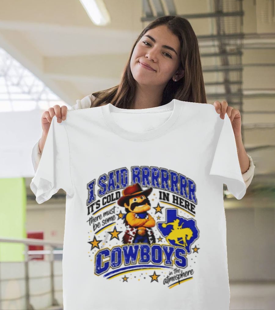 I Said Brrrrr It's Cold In Here There Must Be Some Cowboys In The Atmosphere Texas Star Cowboy Rider T-Shirt