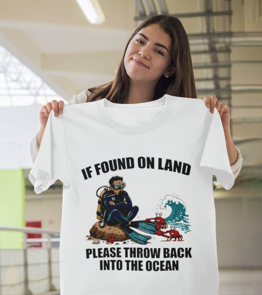 If Found On Land Please Throw Back Into The Ocean Scuba Diver Flippers Crabs Waves T-Shirt