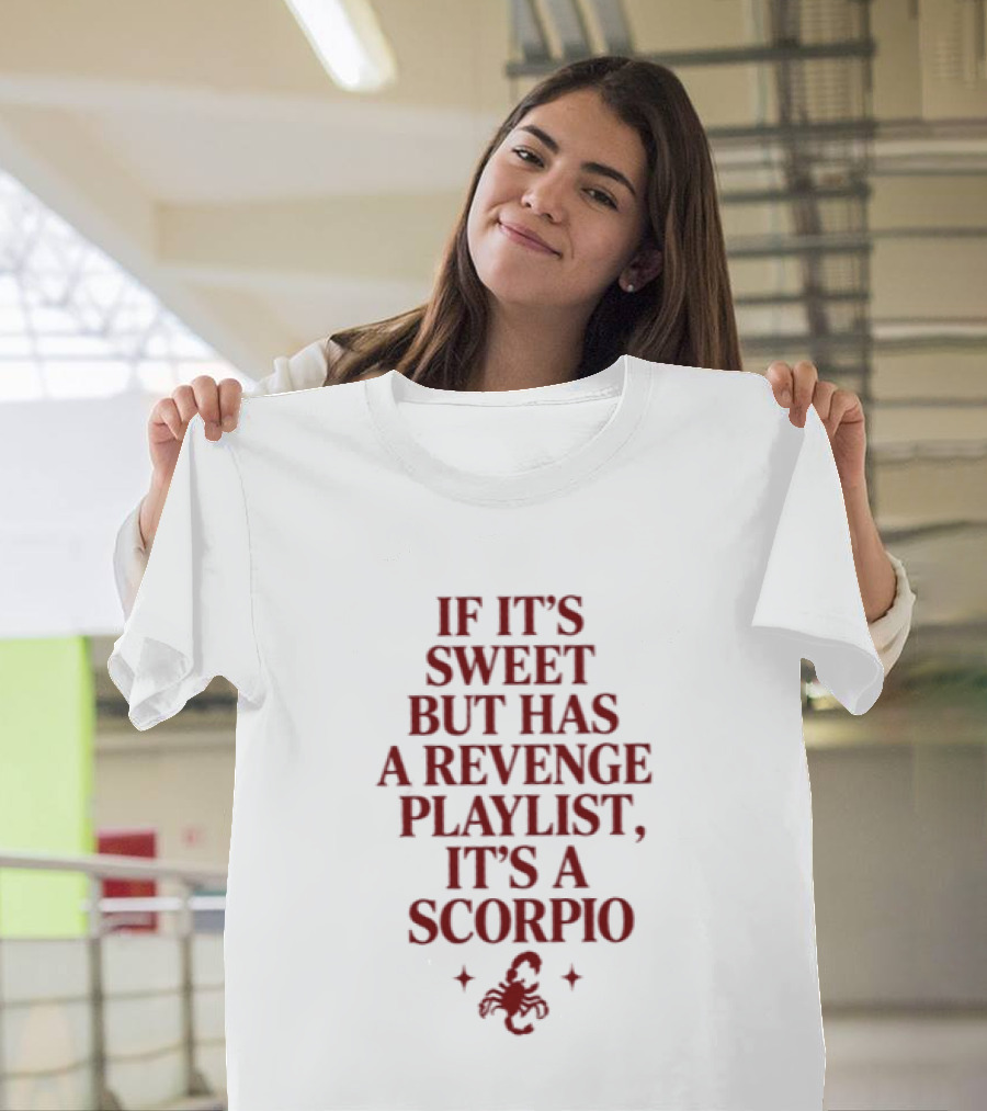 Scorpio If It's Sweet But Has A Revenge Playlist Zodiac Sign Text With Scorpion T-Shirt