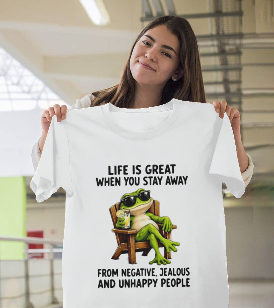 Life Is Great When You Stay Away From Negative Jealous And Unhappy People Frog With Sunglasses And Drink T-Shirt