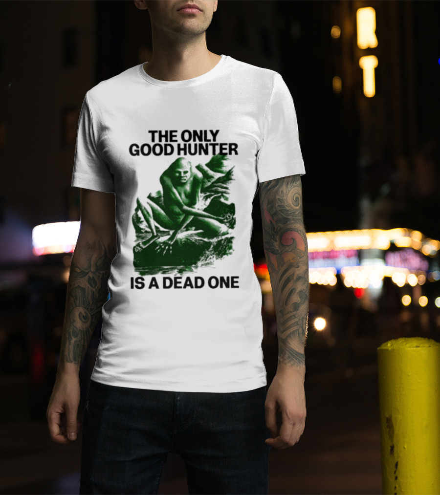 The Only Good Hunter Is A Dead One Cryptid Sasquatch Scene T-Shirt