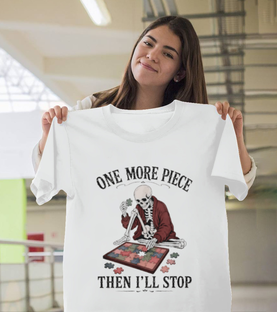 One More Piece Then I'll Stop Skeleton Puzzle T-Shirt