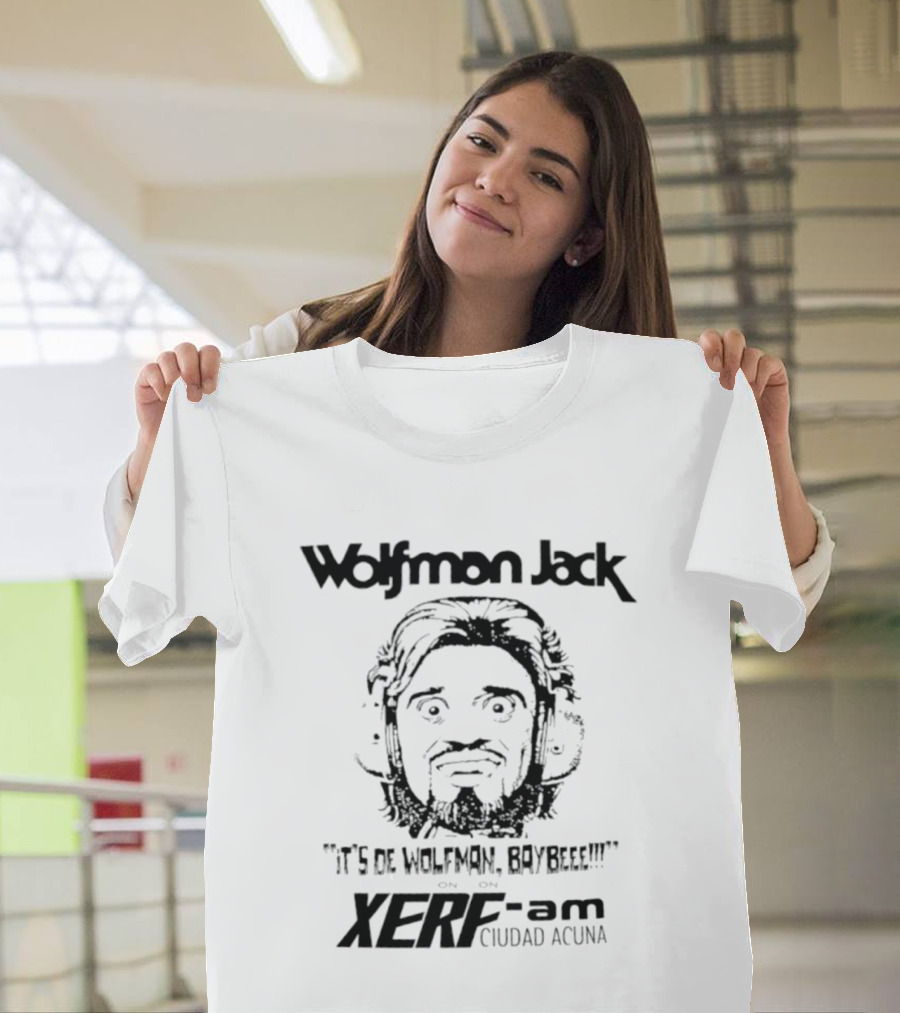 Wolfman Jack It's De Wolfman Baybeee On XERF AM Ciudad Acuna T-Shirt