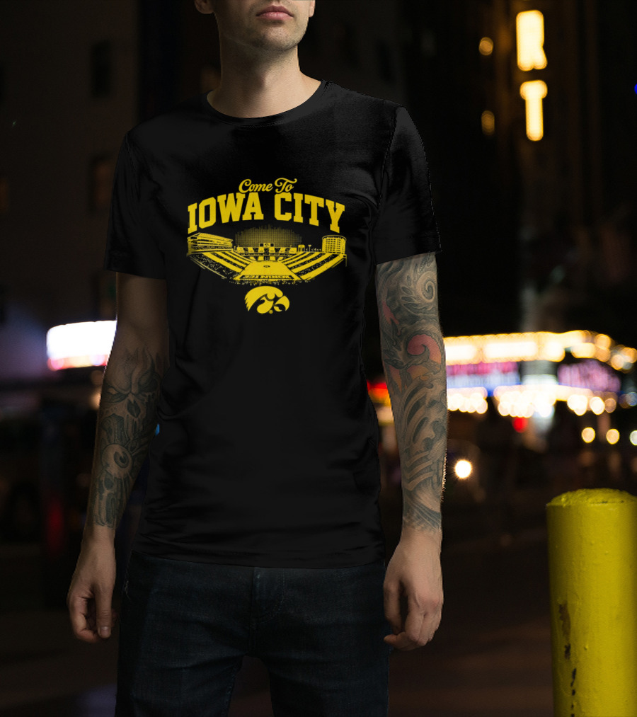 Come To Iowa City Iowa Hawkeyes Stadium Fan T-Shirt