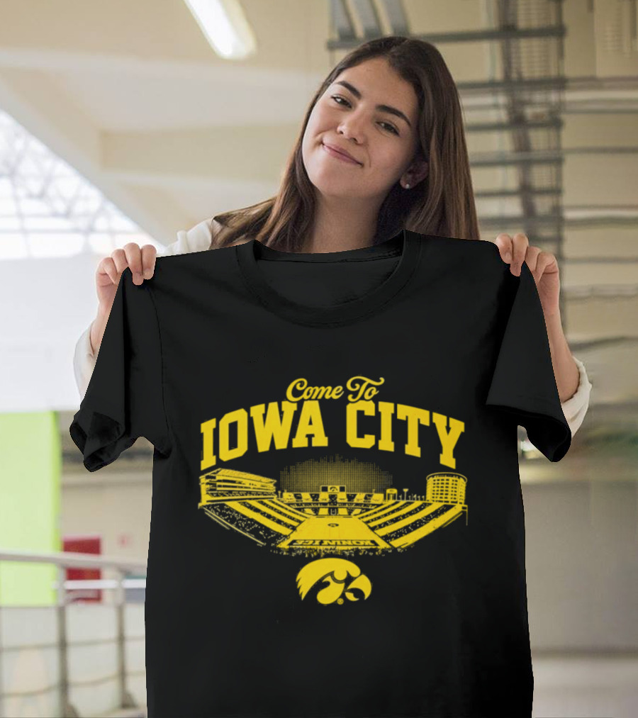 Come To Iowa City Iowa Hawkeyes Stadium Fan T-Shirt