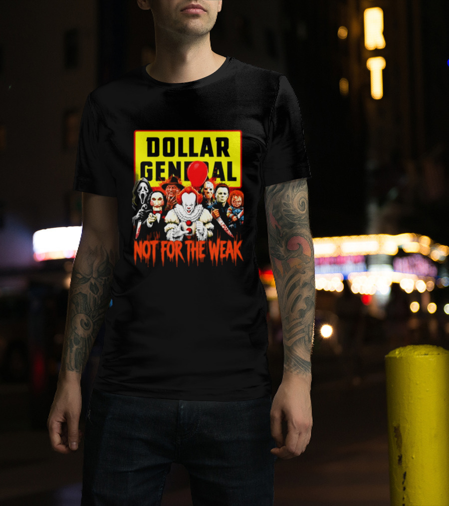 Dollar General Not For The Weak Halloween Horror Movie Friends Pennywise Michael Myers Freddy Krueger Chucky Jigsaw T-Shirt