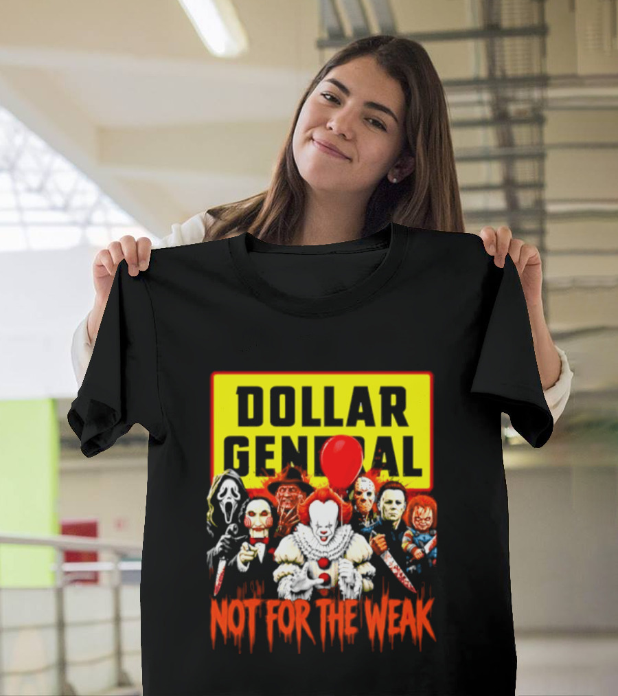 Dollar General Not For The Weak Halloween Horror Movie Friends Pennywise Michael Myers Freddy Krueger Chucky Jigsaw T-Shirt
