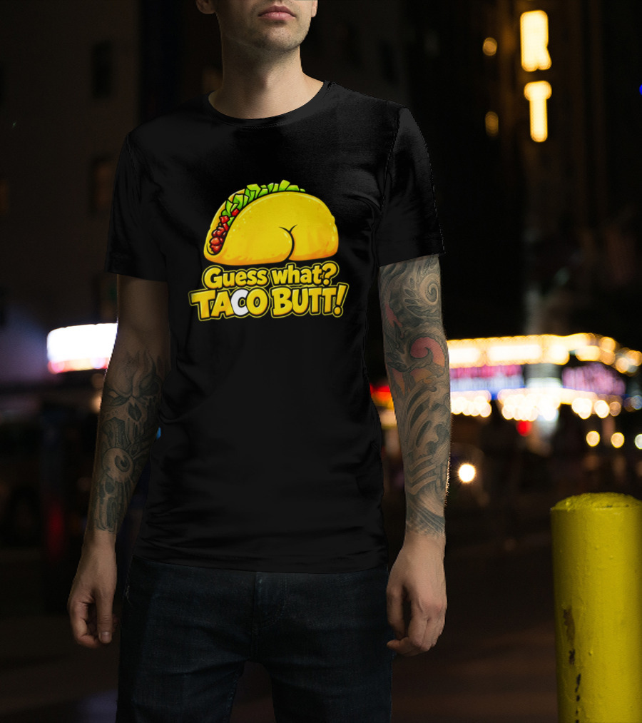 Guess What Taco Butt Humor Funny Food Phrase T-Shirt