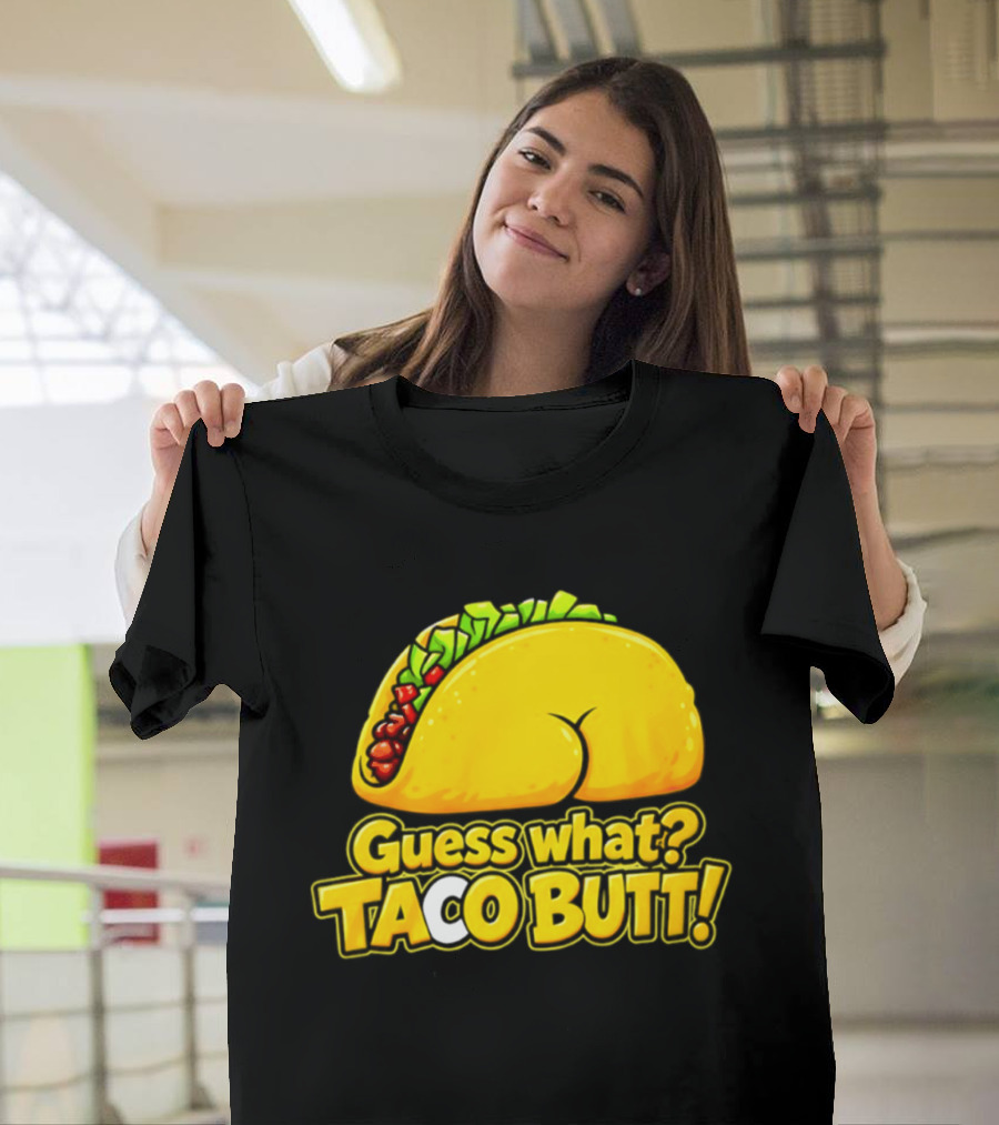 Guess What Taco Butt Humor Funny Food Phrase T-Shirt