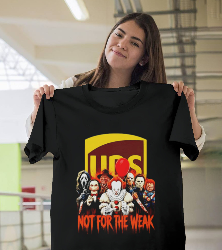 UPS Not For The Weak Horror Movie Villains Halloween Pennywise Jason Freddy Michael Myers Chucky Ghostface Saw 2026 T-Shirt