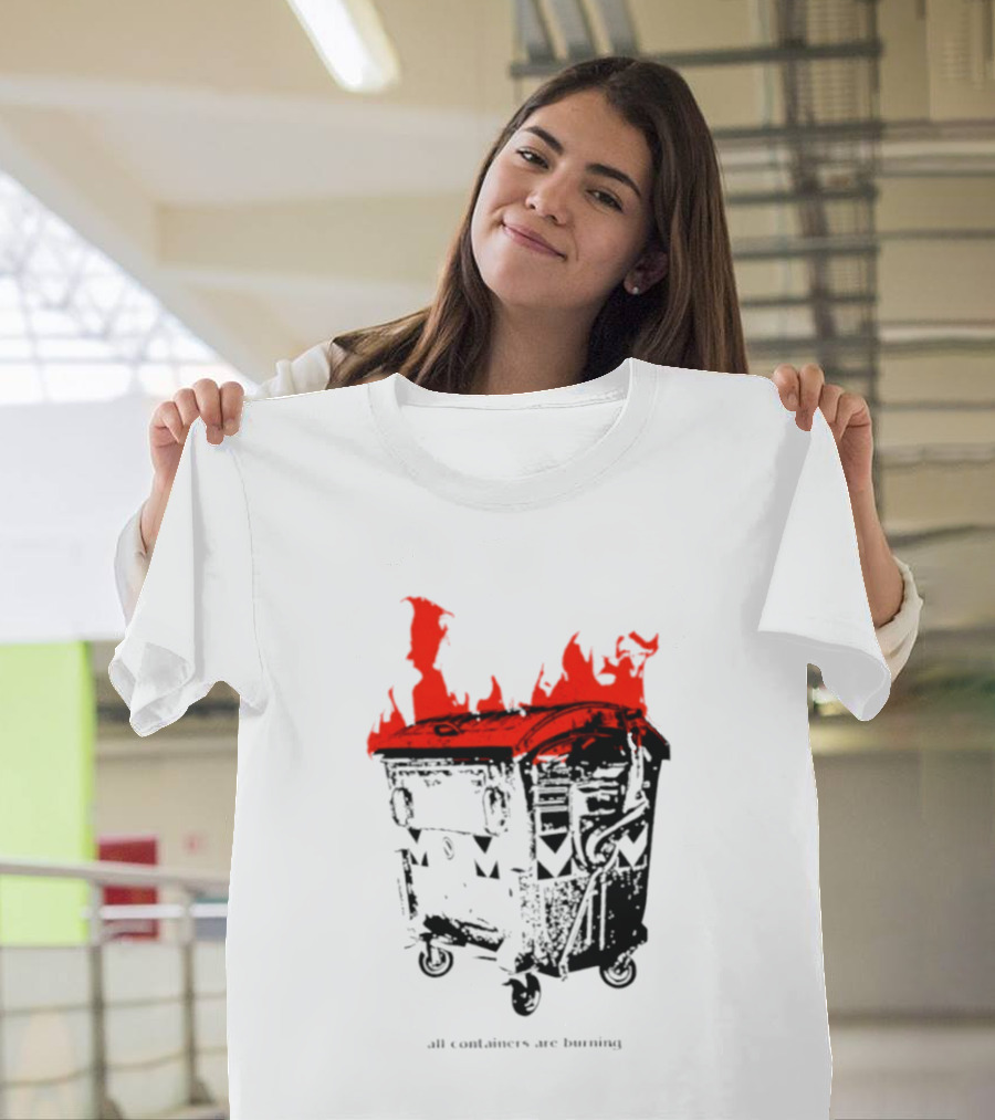 All Containers Are Burning Dumpster Fire Flames T-Shirt