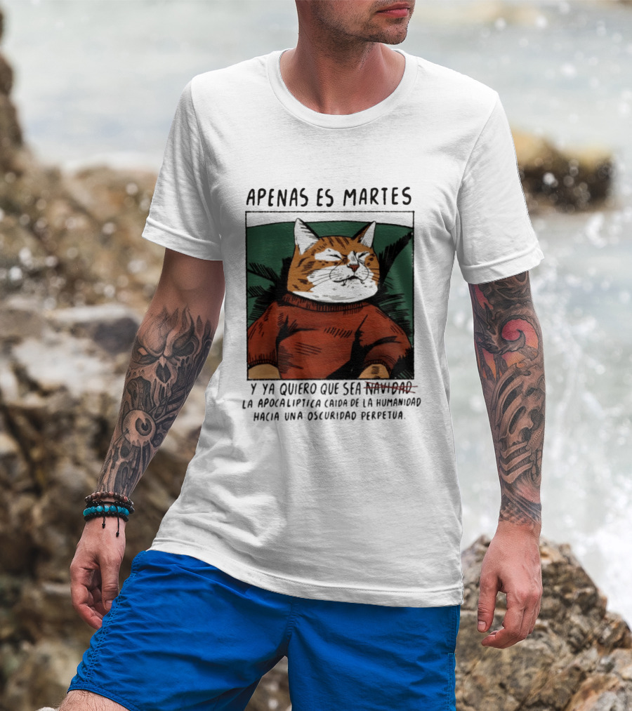 Apenas Es Martes Y Ya Quiero Que Sea La Apocalíptica Caída De La Humanidad Hacia Una Oscuridad Perpetua T-Shirt