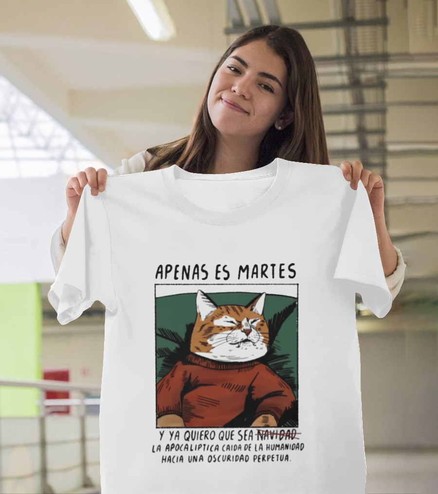 Apenas Es Martes Y Ya Quiero Que Sea La Apocalíptica Caída De La Humanidad Hacia Una Oscuridad Perpetua T-Shirt