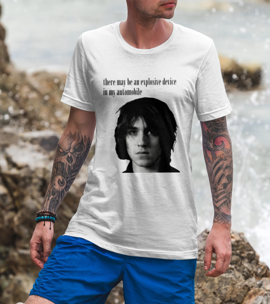 There May Be An Explosive Device In My Automobile T-Shirt
