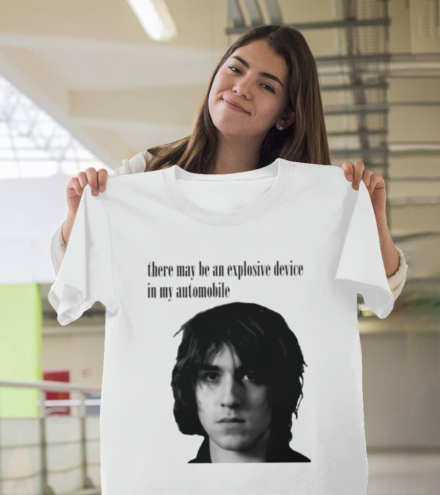 There May Be An Explosive Device In My Automobile T-Shirt