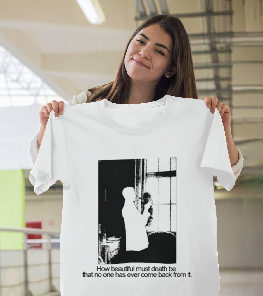 How Beautiful Must Death Be That No One Has Ever Come Back From It Silhouette In Window Scene T-Shirt