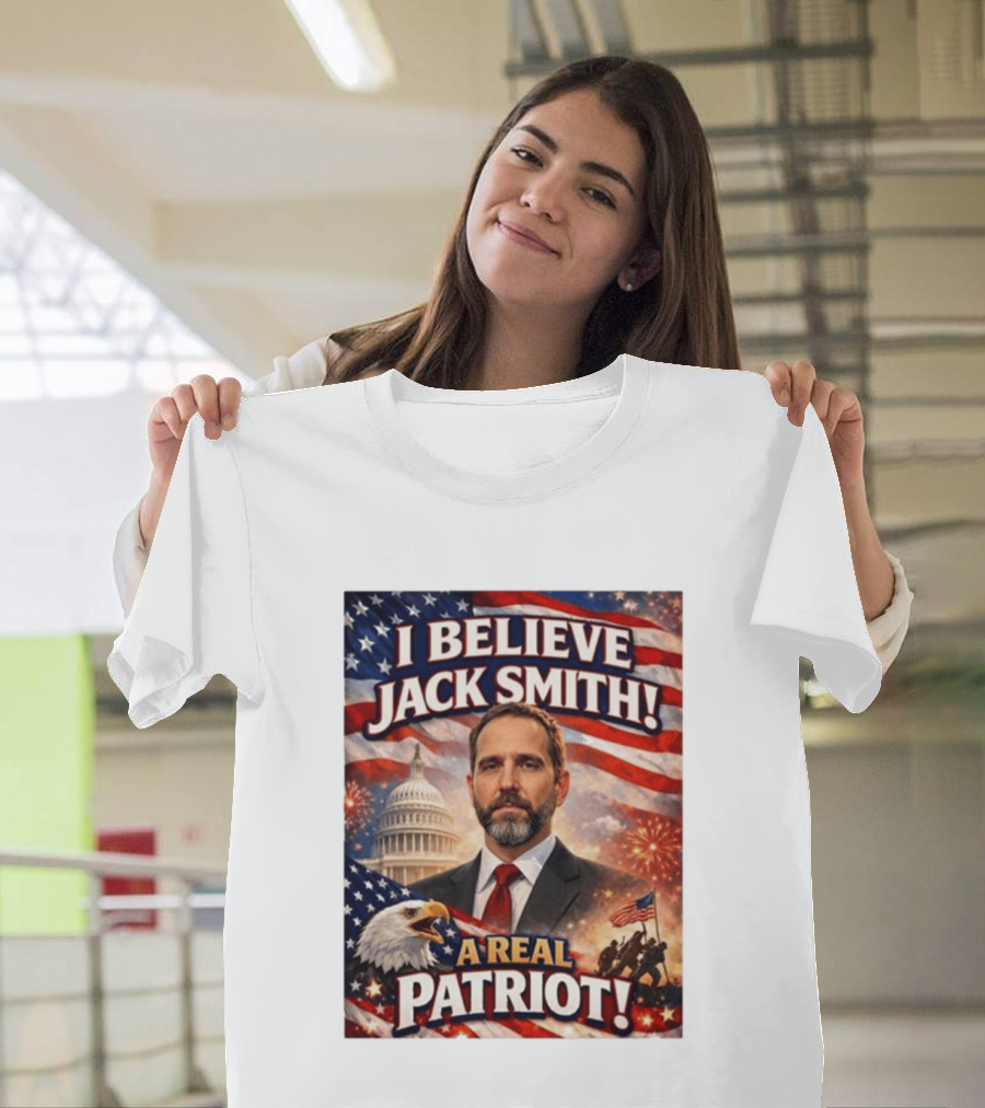 I Believe Jack Smith A Real Patriot Capitol Fireworks Eagle Flag T-Shirt