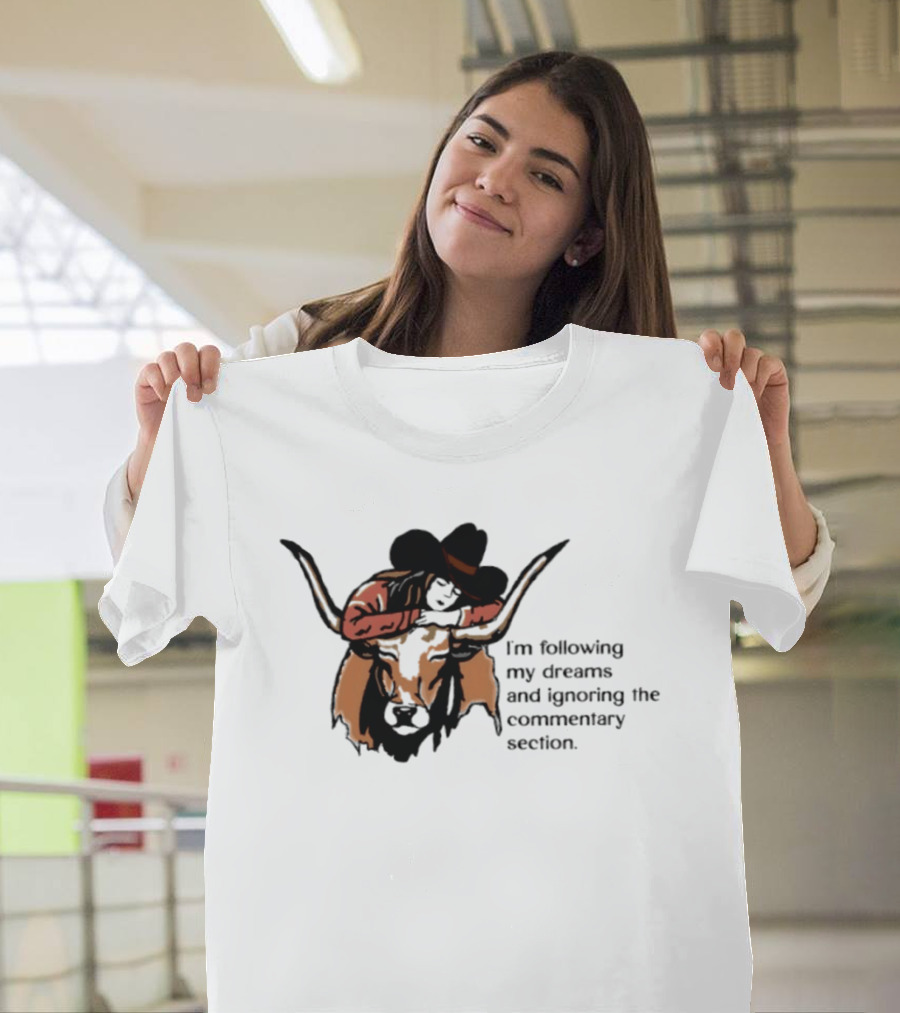 I'm Following My Dreams Cowboy Skull Ignoring The Commentary Section T-Shirt