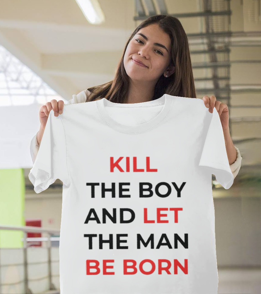 Kill The Boy Let The Man Be Born Game Of Thrones T-Shirt