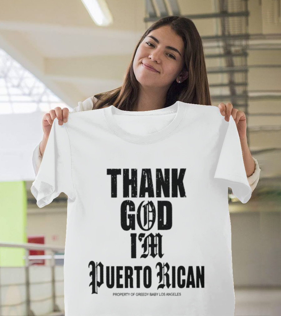 Thank God I'm Puerto Rican Property Of Greedy Baby Los Angeles T-Shirt